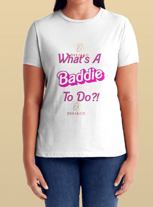 What's A Baddie To Do?!